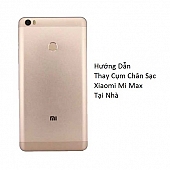 Hướng Dẫn Thay Cụm Chân Sạc Xiaomi Mi Max Tại Nhà